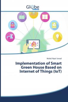 Implementation of Smart Green House Based on Internet of Things (IoT)