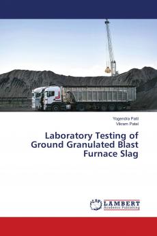 Laboratory Testing of Ground Granulated Blast Furnace Slag