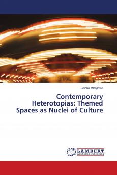 Contemporary Heterotopias: Themed Spaces as Nuclei of Culture