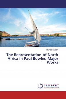 The Representation of North Africa in Paul Bowles' Major Works