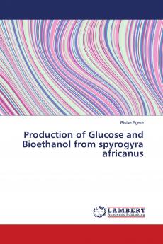 Production of Glucose and Bioethanol from spyrogyra africanus