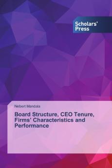 Board Structure CEO Tenure Firms��� Characteristics and Performance