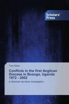 Conflicts in the first Anglican Diocese in Busoga Uganda 1972 - 2002