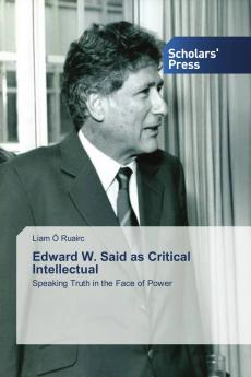 Edward W. Said as Critical Intellectual: Speaking Truth in the Face of Power
