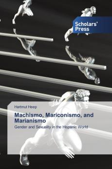 Machismo Mariconismo and Marianismo