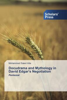 Docudrama and Mythology in David Edgar���s Negotiation