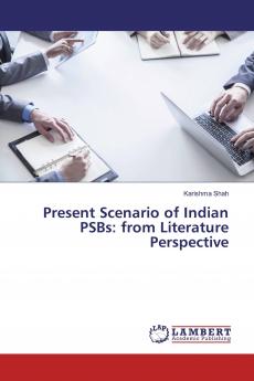 Present Scenario of Indian PSBs: from Literature Perspective