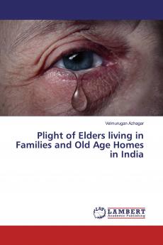 Plight of Elders living in Families and Old Age Homes in India