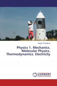 Physics 1. Mechanics. Molecular Physics. Thermodynamics. Electricity