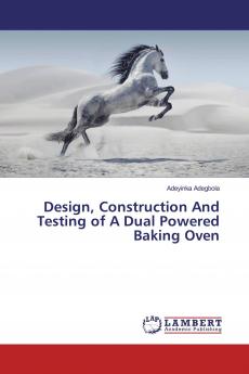 Design Construction And Testing of A Dual Powered Baking Oven