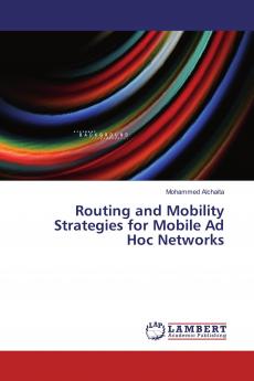 Routing and Mobility Strategies for Mobile Ad Hoc Networks