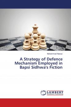 A Strategy of Defence Mechanism Employed in Bapsi Sidhwa's Fiction