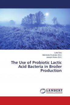 The Use of Probiotic Lactic Acid Bacteria in Broiler Production