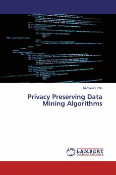 Privacy Preserving Data Mining Algorithms