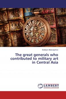 The great generals who contributed to military art in Central Asia