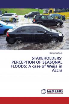 STAKEHOLDERS��� PERCEPTION OF SEASONAL FLOODS: A case of Weija in Accra