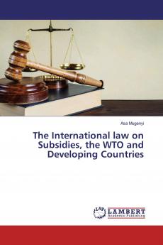 The International law on Subsidies the WTO and Developing Countries