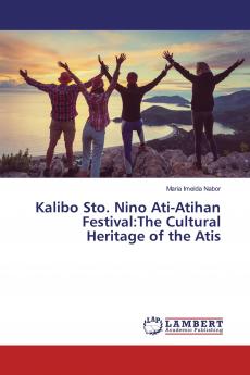 Kalibo Sto. Nino Ati-Atihan Festival:The Cultural Heritage of the Atis