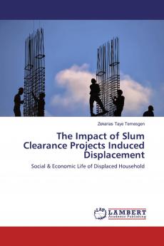 The Impact of Slum Clearance Projects Induced Displacement