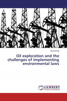 Oil exploration and the challenges of implementing environmental laws