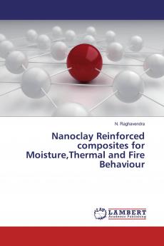 Nanoclay Reinforced composites for MoistureThermal and Fire Behaviour