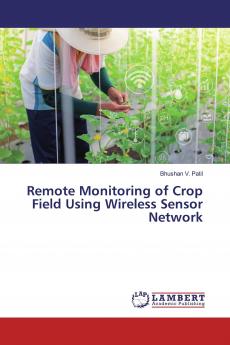 Remote Monitoring of Crop Field Using Wireless Sensor Network