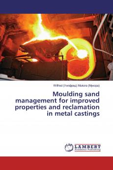 Moulding sand management for improved properties and reclamation in metal castings