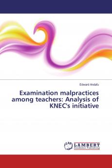 Examination malpractices among teachers: Analysis of KNEC's initiative