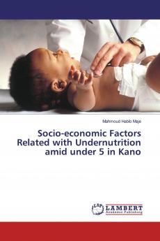 Socio-economic Factors Related with Undernutrition amid under 5 in Kano