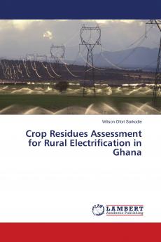 Crop Residues Assessment for Rural Electrification in Ghana