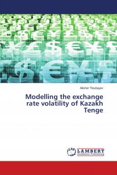 Modelling the exchange rate volatility of Kazakh Tenge