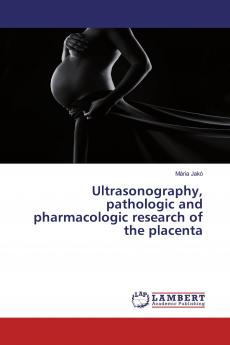 Ultrasonography pathologic and pharmacologic research of the placenta