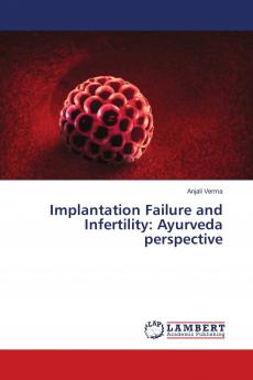 Implantation Failure and Infertility: Ayurveda perspective