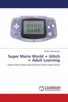Super Mario World + Glitch = Adult Learning
