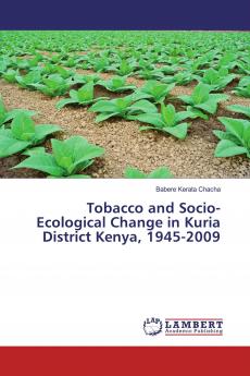 Tobacco and Socio-Ecological Change in Kuria District Kenya 1945-2009