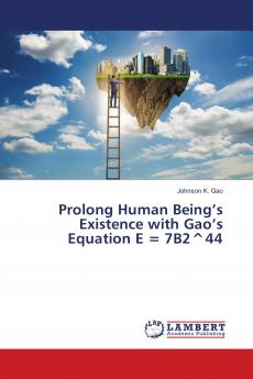 Prolong Human Being���s Existence with Gao���s Equation E = 7B2^44