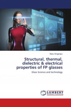 Structural thermal dielectric & electrical properties of FP glasses