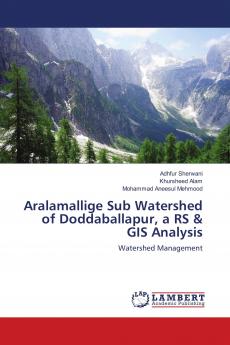 Aralamallige Sub Watershed of Doddaballapur a RS & GIS Analysis