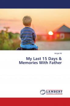 My Last 15 Days & Memories With Father