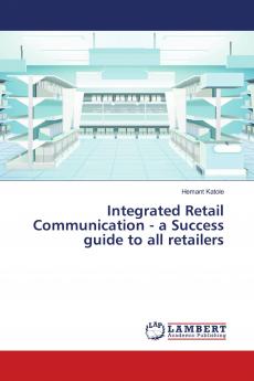 Integrated Retail Communication - a Success guide to all retailers