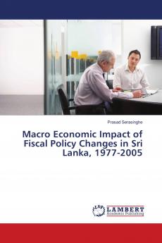 Macro Economic Impact of Fiscal Policy Changes in Sri Lanka 1977-2005