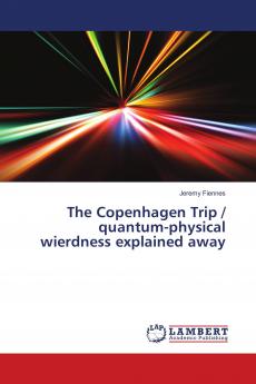 The Copenhagen Trip / quantum-physical wierdness explained away