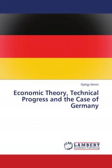 Economic Theory Technical Progress and the Case of Germany