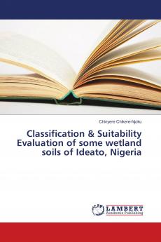 Classification & Suitability Evaluation of some wetland soils of Ideato Nigeria