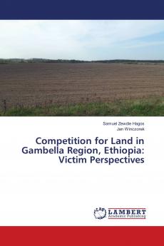 Competition for Land in Gambella Region Ethiopia: Victim Perspectives