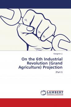 On the 6th Industrial Revolution (Grand Agriculture) Projection