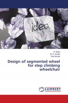 Design of segmented wheel for step climbing wheelchair