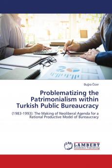Problematizing the Patrimonialism within Turkish Public Bureaucracy