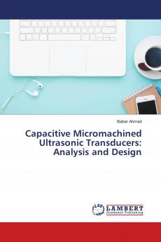 Capacitive Micromachined Ultrasonic Transducers: Analysis and Design