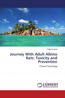 Journey With Adult Albino Rats: Toxicity and Prevention